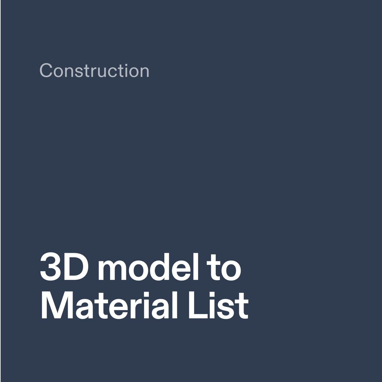 Construction. 3D model to Material List.